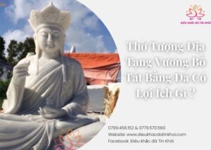 Thờ Tượng Địa Tạng Vương Bồ Tát Bằng Đá Có Lợi Ích Gì ?