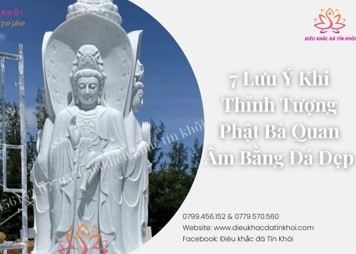 7 Lưu Ý Khi Thỉnh Tượng Phật Bà Quan Âm Bằng Đá Đẹp