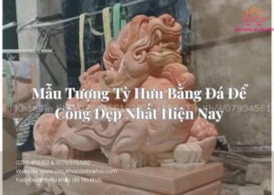Mẫu Tượng Tỳ Hưu Bằng Đá Để Cổng Đẹp Nhất Hiện Nay